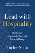 Lead with Hospitality: Be Human. Emotionally Connect. Serve Selflessly.