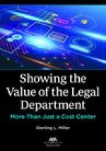 Showing the Value of the Legal Department: More Than Just a Cost Center