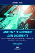 Anatomy of Mortgage Loan Documents: Understanding and Negotiating Key Commercial Real Estate Loan Documents, Third Edition
