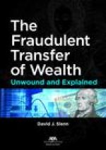 The Fraudulent Transfer of Wealth: Unwound and Explained