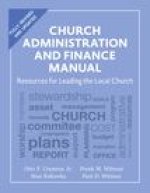 Church Administration and Finance Manual: Resources for Leading the Local Church