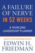 A Failure of Nerve in 52 Weeks: A Yearlong Leadership Planner