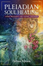 Pleiadian Soul Healing: Light Messages for Cosmic Freedom