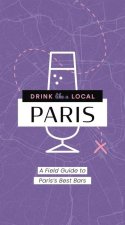 Drink Like a Local: Paris: A Field Guide to Paris's Best Bars