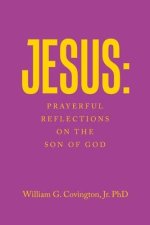 Jesus: Prayerful Reflections on the Son of God