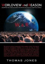 Worldview and Reason: Equipping the Christian Mind for Making Disciples in a Skeptical World