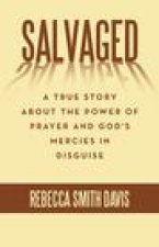 Salvaged: A True Story About the Power of Prayer and God's Mercies in Disguise