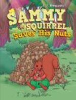 Sammy the Squirrel Saves His Nuts: Saves His Nuts