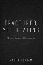 Fractured, Yet Healing: Grace in the Wilderness