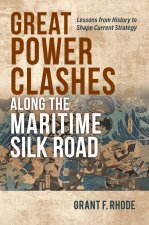 Great Power Clashes Along the Maritime Silk Road: Lessons from History to Shape Current Strategy