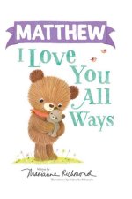 Matthew I Love You All Ways