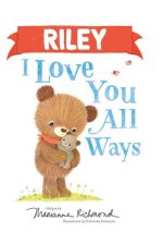 Riley I Love You All Ways