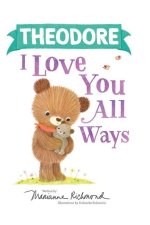 Theodore I Love You All Ways