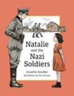 Natalie and the Nazi Soldiers: The Story of a Hidden Child in France During the Holocaust