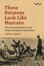 These Potatoes Look Like Humans: The Contested Future of Land, Home and Death in South Africa
