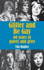 Glitter and Be Gay: 60 years of gaiety and grief