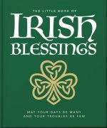 The Little Book of Irish Blessings: May Your Days Be Many and Your Troubles Be Few