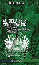 Au-del? de la conspiration: Démasquer le gouvernement mondial invisible