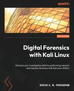Digital Forensics with Kali Linux - Third Edition: Enhance your investigation skills by performing network and memory forensics with Kali Linux 2022.x
