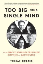Too Big for a Single Mind: How the Greatest Generation of Physicists Uncovered the Quantum World
