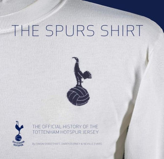 The Spurs Shirt 2nd Edition: The Official History of the Tottenham Hotspur Jersey