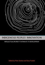 Indigenous Peoples' Innovation: Intellectual Property Pathways to Development