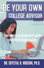 Be Your Own College Advisor: Your money management guide into and through college