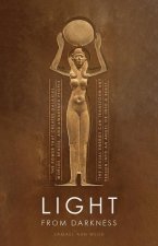 Light from Darkness: The Sacred Power That Creates Galaxies, Worlds, Atoms, and Awakened People