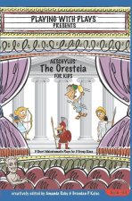 Aeschylus' The Oresteia for Kids: 3 Short Melodramatic Plays for 3 Group Sizes