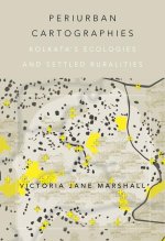 Periurban Cartographies: Kolkata's Ecologies and Settled Ruralities