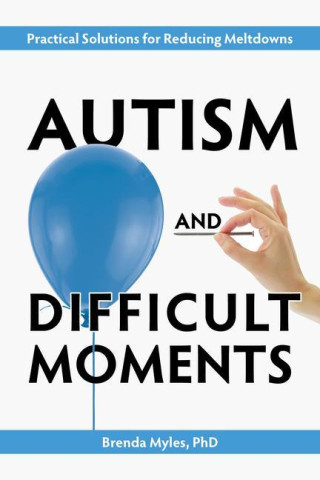 Autism and Difficult Moments, Revised Edition: Practical Solutions for Reducing Meltdowns