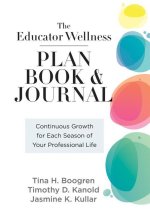Educator Wellness Plan Book and Journal: Continuous Growth for Each Season of Your Professional Life (a Purposeful Planner Designed to Build Habits fo