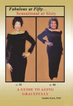 Fabulous at Fifty...Sensational at Sixty: A Guide To Aging Gracefully