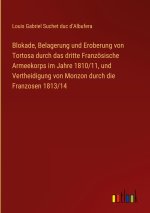 Blokade, Belagerung und Eroberung von Tortosa durch das dritte Französische Armeekorps im Jahre 1810/11, und Vertheidigung von Monzon durch die Franzo