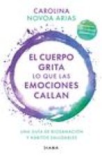 El Cuerpo Grita Lo Que Las Emociones Callan: Una Guía de Biosanación Y Hábitos Saludables / Your Body Screams What Your Emotions Silence (Spanish Edit