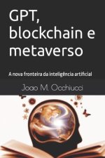 GPT, blockchain e metaverso: A nova fronteira da intelig?ncia artificial