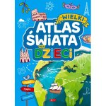 Wielki atlas świata dla dzieci. Wydawnictwo Dragon
