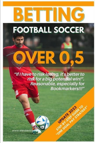 Betting Football Soccer Over 0,5: Step-By-Step Guide to One Goal Pay Strategy