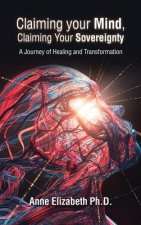 Claiming Your Mind, Claiming Your Sovereignty: A Journey of Healing and Transformation