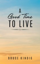 A Good Time to Live: An Autobiography of Life in The Late 20th Century