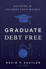 Graduate Debt Free: Escaping the Student Loan Matrix
