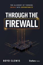 Through the Firewall: The Alchemy of Turning Crisis Into Opportunity