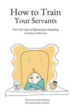 How To Train Your Servants: The First Year of Benevolent Rulership, One Baby's Reflections