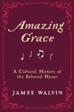 Amazing Grace – A Cultural History of the Beloved Hymn