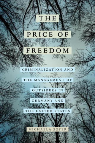 The Price of Freedom – Criminalization and the Management of Outsiders in Germany and the United States