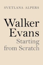 Walker Evans – Starting from Scratch