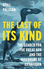 The Last of Its Kind – The Search for the Great Auk and the Discovery of Extinction