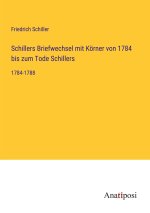 Schillers Briefwechsel mit Körner von 1784 bis zum Tode Schillers