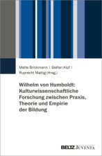 Wilhelm von Humboldt: Kulturwissenschaftliche Forschung zwischen Praxis, Theorie und Empirie der Bildung