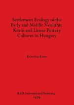 Settlement Ecology of the Early and Middle Neolithic Körös and Linear Pottery Cultures in Hungary